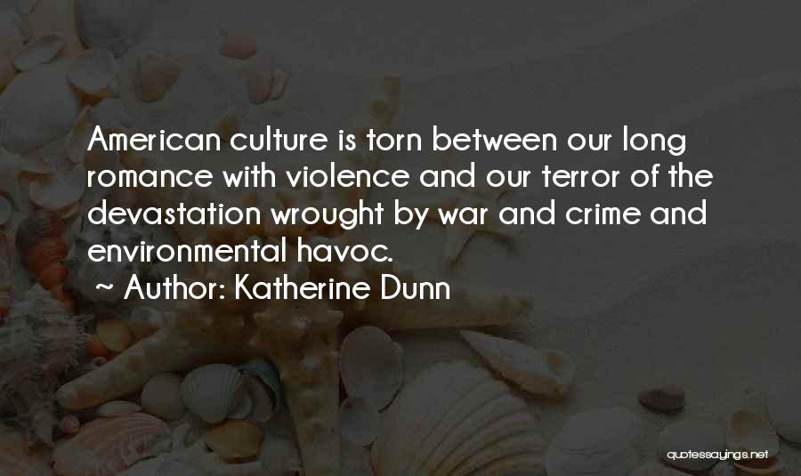 Katherine Dunn Quotes: American Culture Is Torn Between Our Long Romance With Violence And Our Terror Of The Devastation Wrought By War And