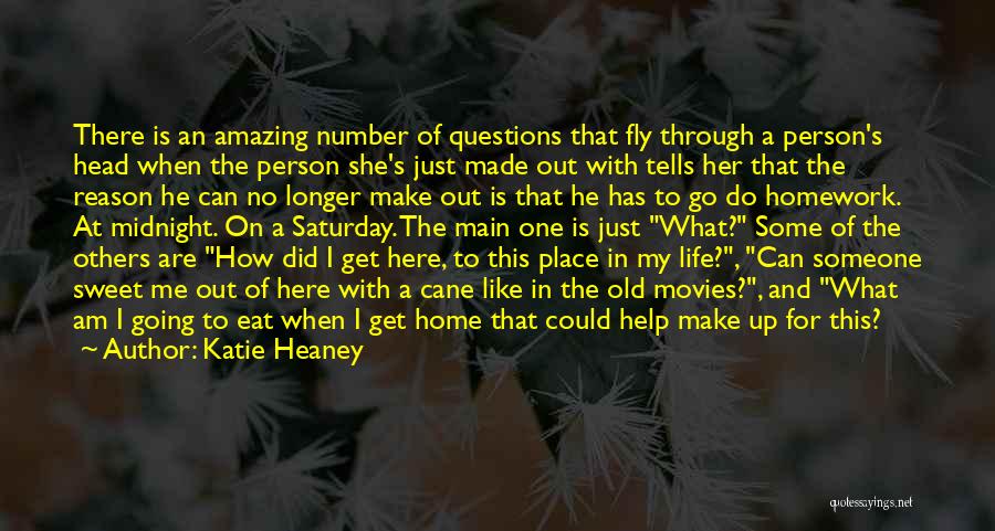 Katie Heaney Quotes: There Is An Amazing Number Of Questions That Fly Through A Person's Head When The Person She's Just Made Out