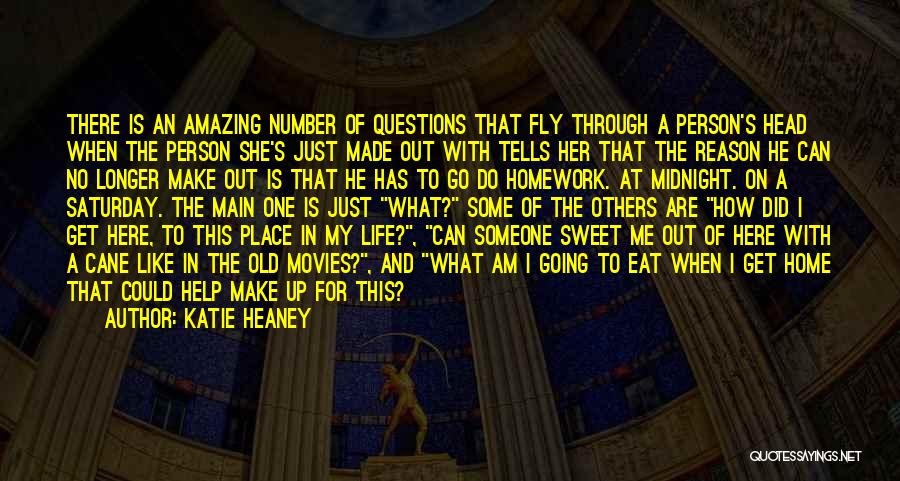 Katie Heaney Quotes: There Is An Amazing Number Of Questions That Fly Through A Person's Head When The Person She's Just Made Out