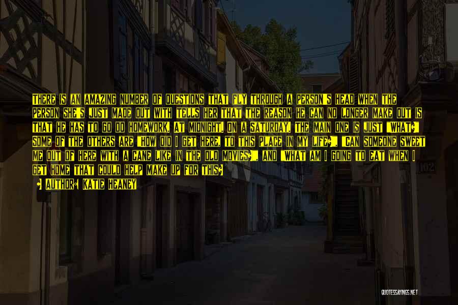 Katie Heaney Quotes: There Is An Amazing Number Of Questions That Fly Through A Person's Head When The Person She's Just Made Out