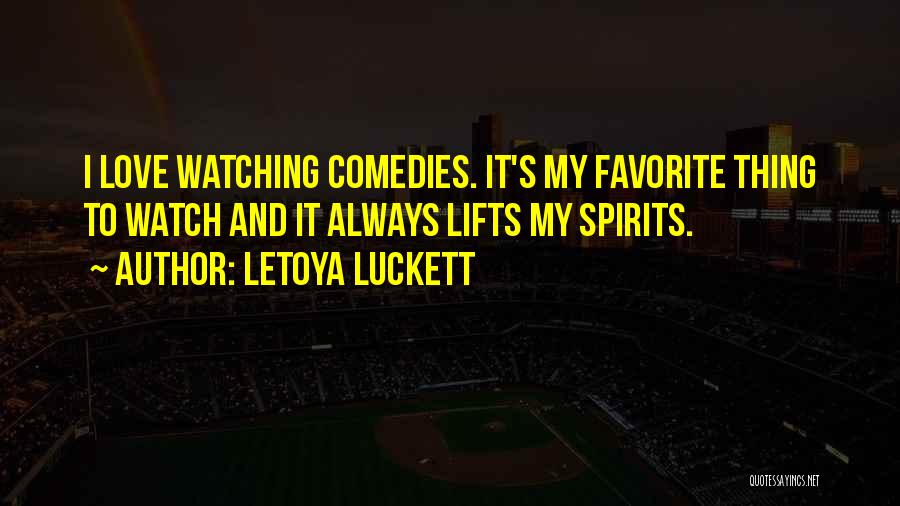 LeToya Luckett Quotes: I Love Watching Comedies. It's My Favorite Thing To Watch And It Always Lifts My Spirits.