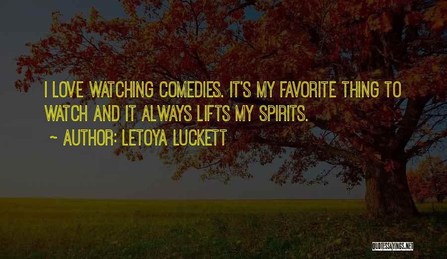 LeToya Luckett Quotes: I Love Watching Comedies. It's My Favorite Thing To Watch And It Always Lifts My Spirits.