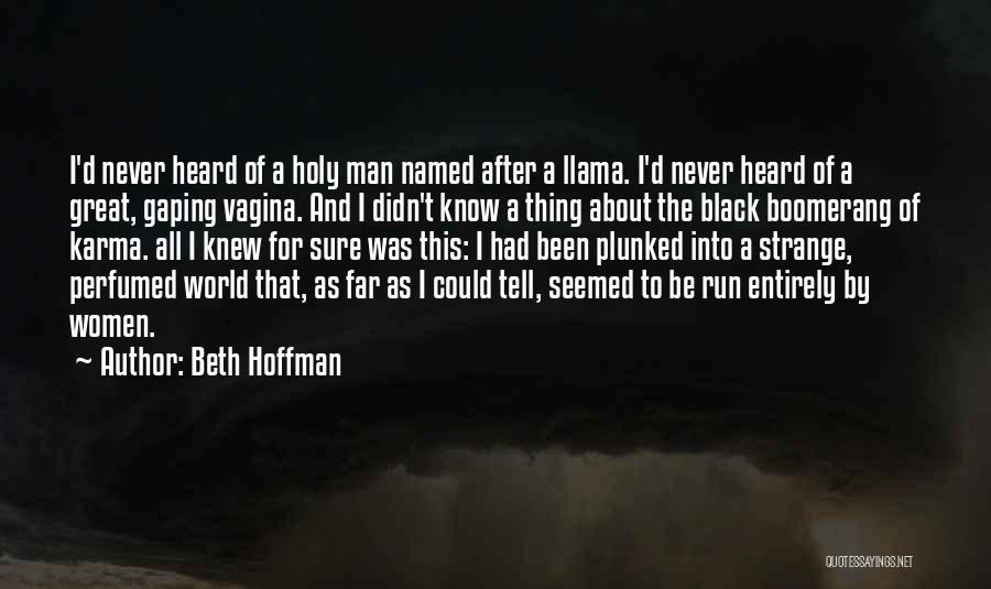 Beth Hoffman Quotes: I'd Never Heard Of A Holy Man Named After A Llama. I'd Never Heard Of A Great, Gaping Vagina. And