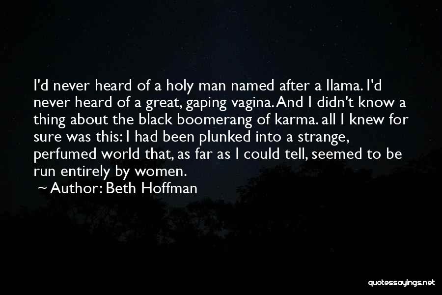 Beth Hoffman Quotes: I'd Never Heard Of A Holy Man Named After A Llama. I'd Never Heard Of A Great, Gaping Vagina. And