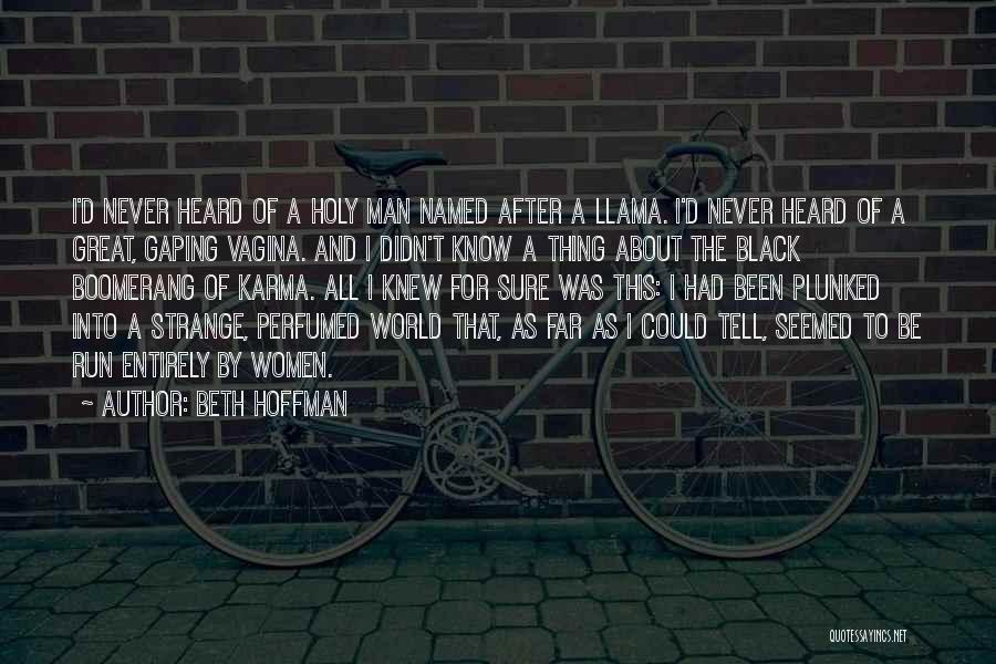 Beth Hoffman Quotes: I'd Never Heard Of A Holy Man Named After A Llama. I'd Never Heard Of A Great, Gaping Vagina. And