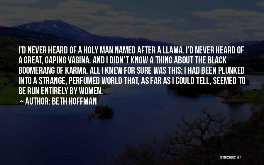 Beth Hoffman Quotes: I'd Never Heard Of A Holy Man Named After A Llama. I'd Never Heard Of A Great, Gaping Vagina. And