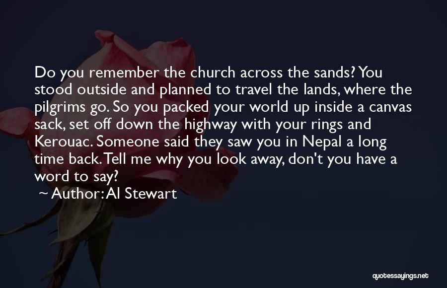 Al Stewart Quotes: Do You Remember The Church Across The Sands? You Stood Outside And Planned To Travel The Lands, Where The Pilgrims