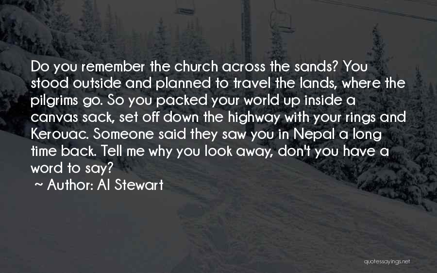 Al Stewart Quotes: Do You Remember The Church Across The Sands? You Stood Outside And Planned To Travel The Lands, Where The Pilgrims