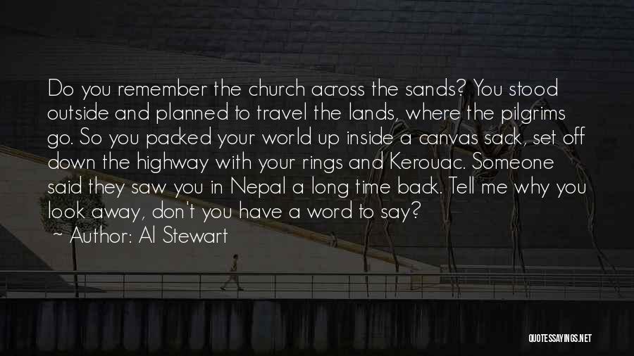 Al Stewart Quotes: Do You Remember The Church Across The Sands? You Stood Outside And Planned To Travel The Lands, Where The Pilgrims