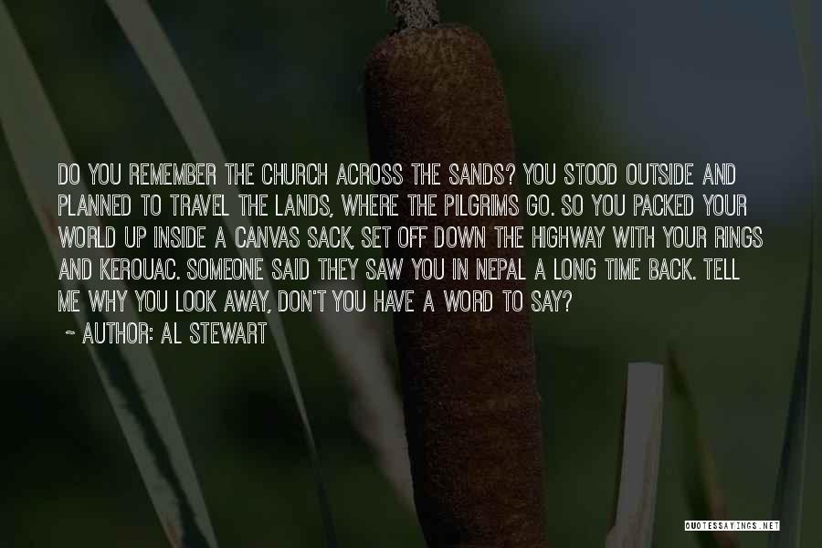 Al Stewart Quotes: Do You Remember The Church Across The Sands? You Stood Outside And Planned To Travel The Lands, Where The Pilgrims