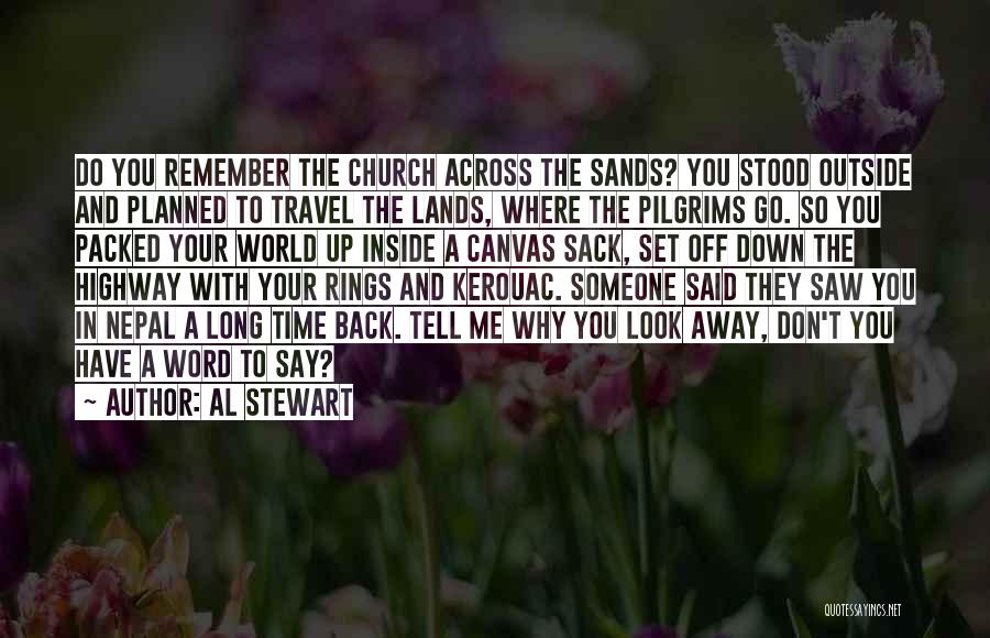 Al Stewart Quotes: Do You Remember The Church Across The Sands? You Stood Outside And Planned To Travel The Lands, Where The Pilgrims