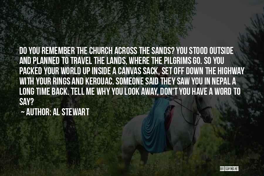Al Stewart Quotes: Do You Remember The Church Across The Sands? You Stood Outside And Planned To Travel The Lands, Where The Pilgrims
