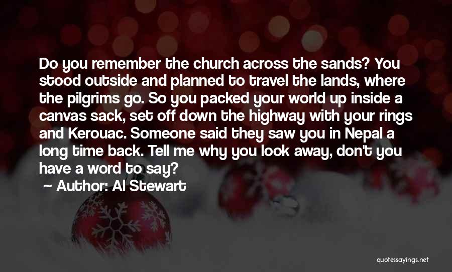 Al Stewart Quotes: Do You Remember The Church Across The Sands? You Stood Outside And Planned To Travel The Lands, Where The Pilgrims