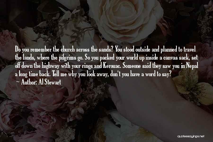 Al Stewart Quotes: Do You Remember The Church Across The Sands? You Stood Outside And Planned To Travel The Lands, Where The Pilgrims