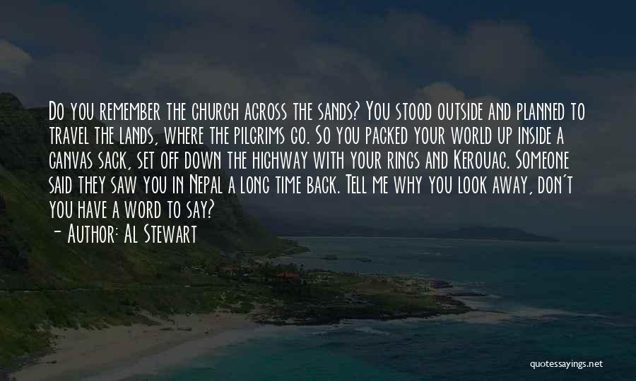 Al Stewart Quotes: Do You Remember The Church Across The Sands? You Stood Outside And Planned To Travel The Lands, Where The Pilgrims