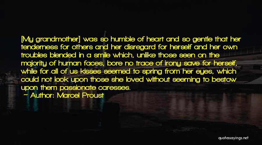 Marcel Proust Quotes: [my Grandmother] Was So Humble Of Heart And So Gentle That Her Tenderness For Others And Her Disregard For Herself