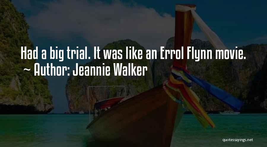 Jeannie Walker Quotes: Had A Big Trial. It Was Like An Errol Flynn Movie.