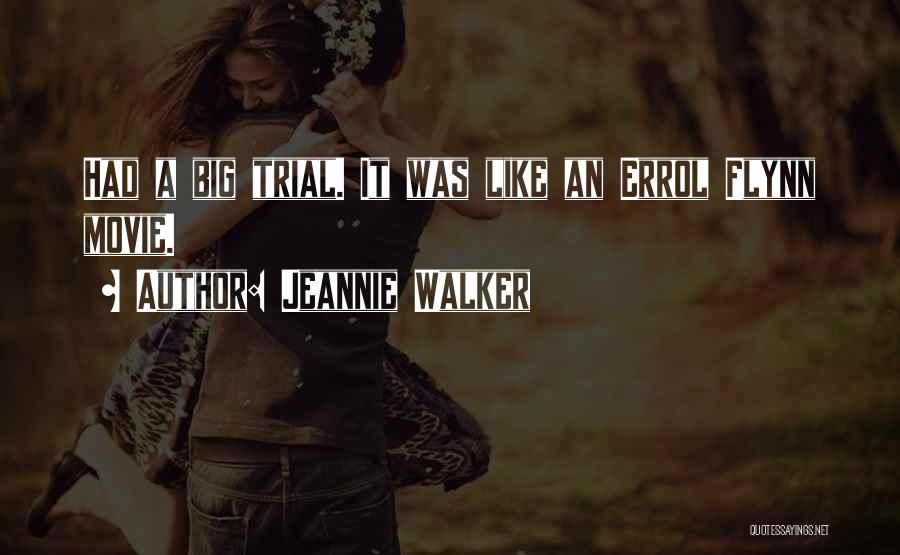 Jeannie Walker Quotes: Had A Big Trial. It Was Like An Errol Flynn Movie.