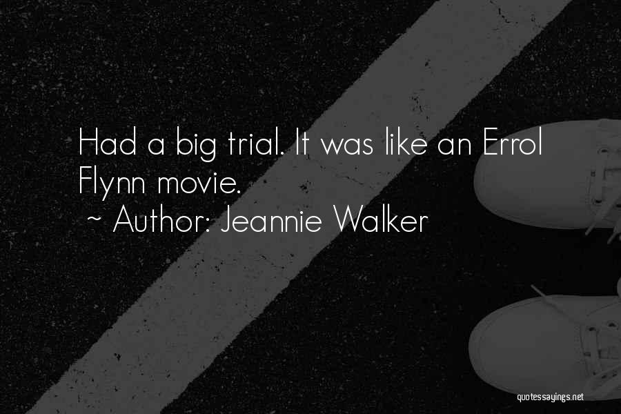 Jeannie Walker Quotes: Had A Big Trial. It Was Like An Errol Flynn Movie.