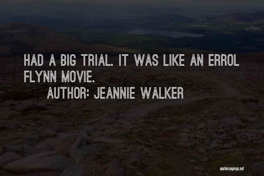 Jeannie Walker Quotes: Had A Big Trial. It Was Like An Errol Flynn Movie.