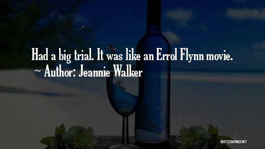 Jeannie Walker Quotes: Had A Big Trial. It Was Like An Errol Flynn Movie.