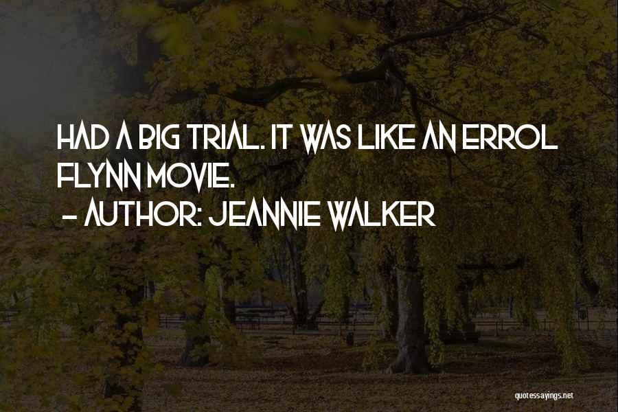 Jeannie Walker Quotes: Had A Big Trial. It Was Like An Errol Flynn Movie.