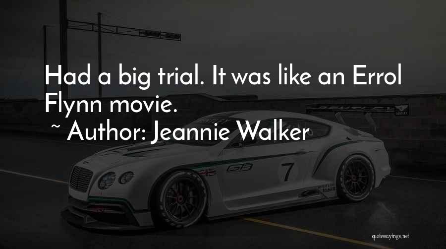 Jeannie Walker Quotes: Had A Big Trial. It Was Like An Errol Flynn Movie.