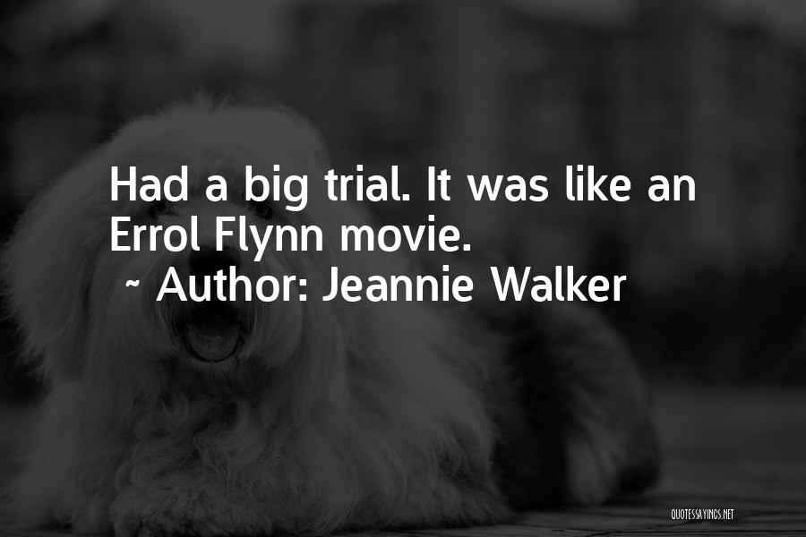 Jeannie Walker Quotes: Had A Big Trial. It Was Like An Errol Flynn Movie.