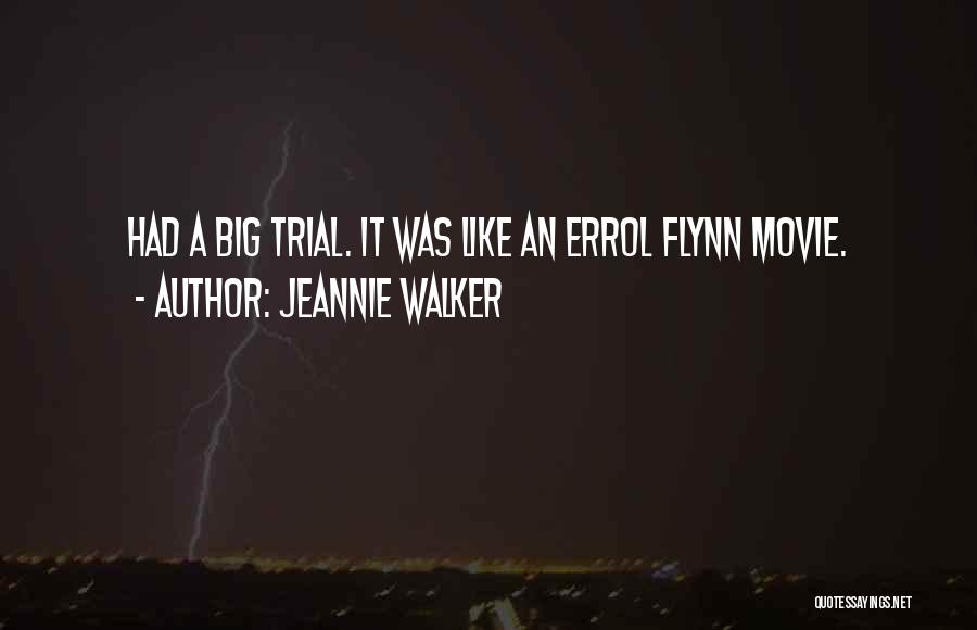 Jeannie Walker Quotes: Had A Big Trial. It Was Like An Errol Flynn Movie.