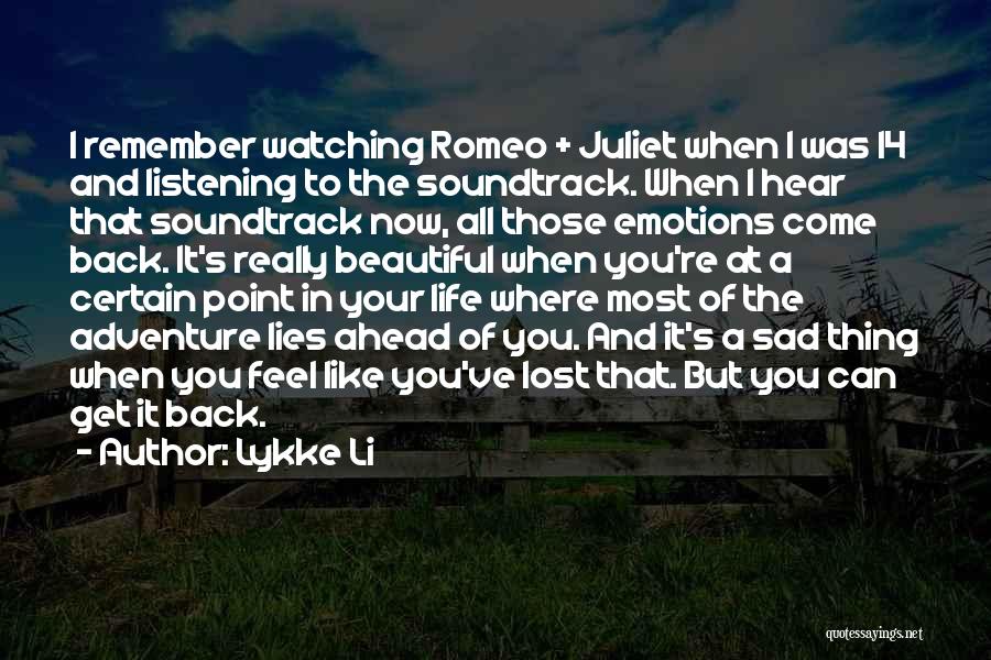 Lykke Li Quotes: I Remember Watching Romeo + Juliet When I Was 14 And Listening To The Soundtrack. When I Hear That Soundtrack