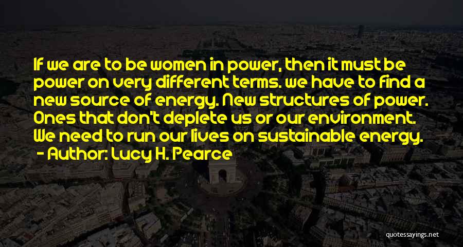 Lucy H. Pearce Quotes: If We Are To Be Women In Power, Then It Must Be Power On Very Different Terms. We Have To