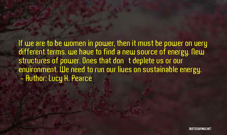 Lucy H. Pearce Quotes: If We Are To Be Women In Power, Then It Must Be Power On Very Different Terms. We Have To