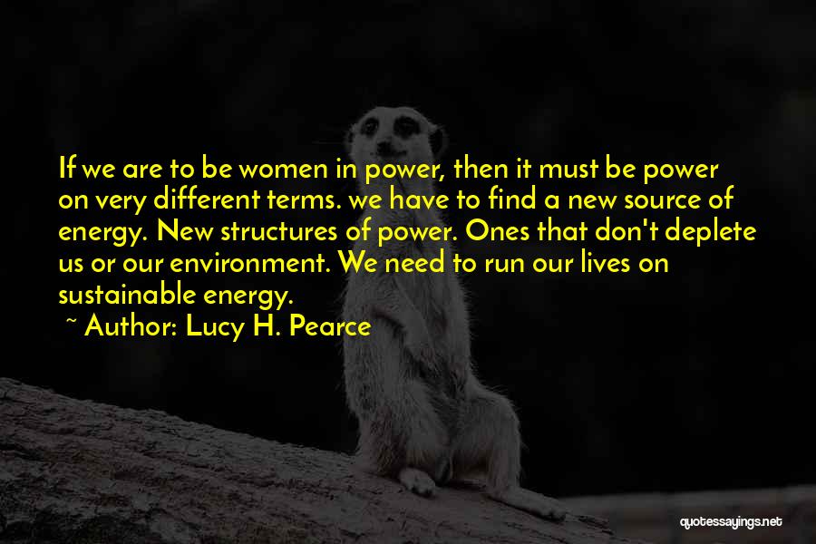 Lucy H. Pearce Quotes: If We Are To Be Women In Power, Then It Must Be Power On Very Different Terms. We Have To