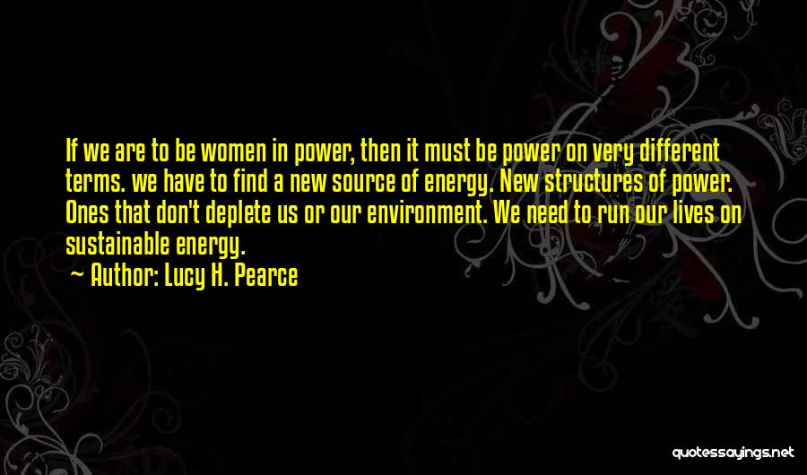 Lucy H. Pearce Quotes: If We Are To Be Women In Power, Then It Must Be Power On Very Different Terms. We Have To