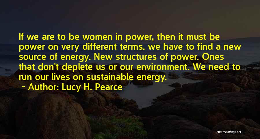 Lucy H. Pearce Quotes: If We Are To Be Women In Power, Then It Must Be Power On Very Different Terms. We Have To