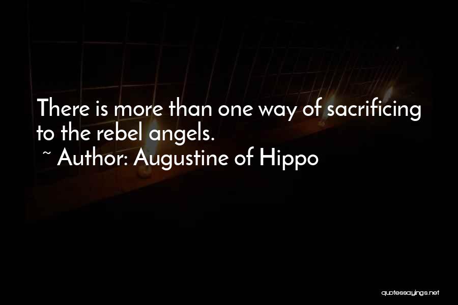 Augustine Of Hippo Quotes: There Is More Than One Way Of Sacrificing To The Rebel Angels.