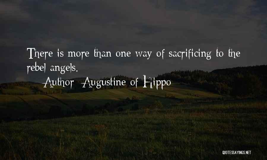 Augustine Of Hippo Quotes: There Is More Than One Way Of Sacrificing To The Rebel Angels.