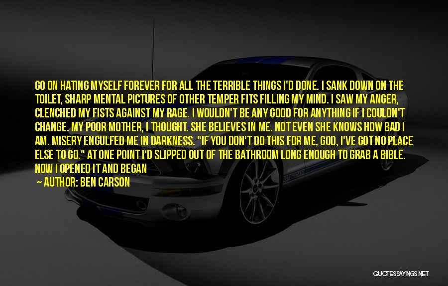 Ben Carson Quotes: Go On Hating Myself Forever For All The Terrible Things I'd Done. I Sank Down On The Toilet, Sharp Mental