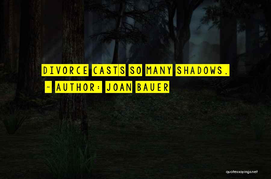 Joan Bauer Quotes: Divorce Casts So Many Shadows.