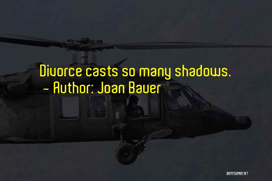 Joan Bauer Quotes: Divorce Casts So Many Shadows.
