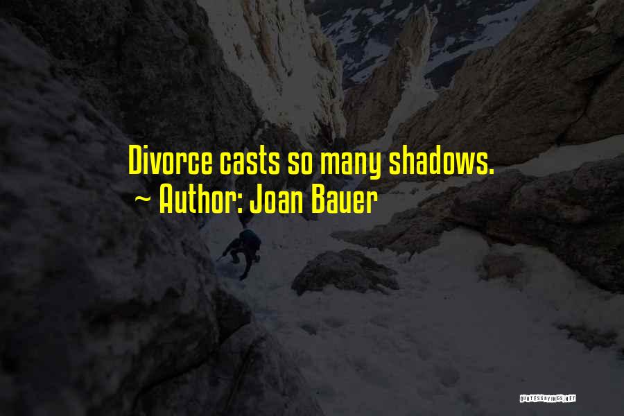 Joan Bauer Quotes: Divorce Casts So Many Shadows.