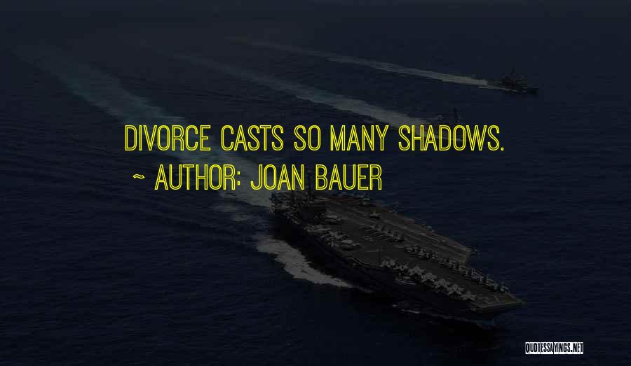 Joan Bauer Quotes: Divorce Casts So Many Shadows.