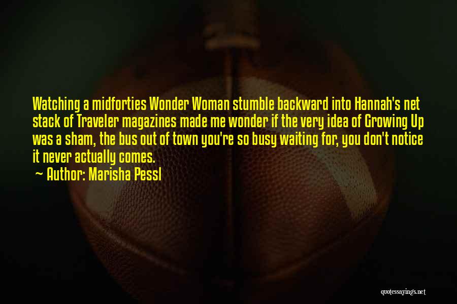 Marisha Pessl Quotes: Watching A Midforties Wonder Woman Stumble Backward Into Hannah's Net Stack Of Traveler Magazines Made Me Wonder If The Very