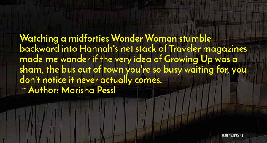 Marisha Pessl Quotes: Watching A Midforties Wonder Woman Stumble Backward Into Hannah's Net Stack Of Traveler Magazines Made Me Wonder If The Very
