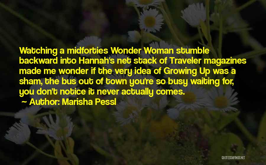 Marisha Pessl Quotes: Watching A Midforties Wonder Woman Stumble Backward Into Hannah's Net Stack Of Traveler Magazines Made Me Wonder If The Very