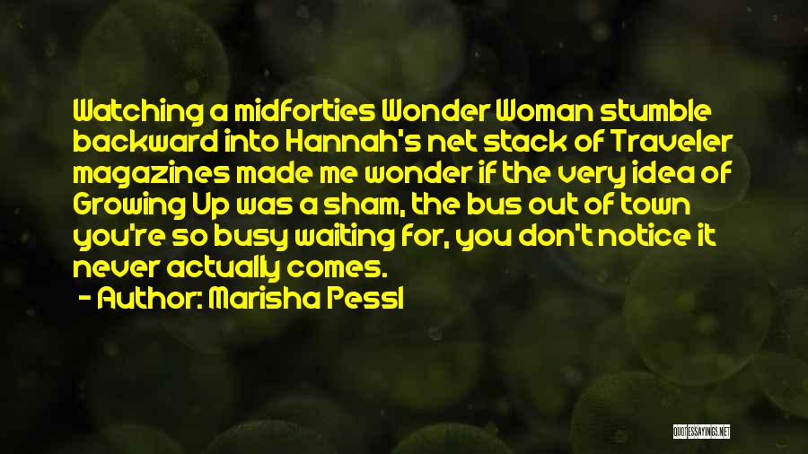 Marisha Pessl Quotes: Watching A Midforties Wonder Woman Stumble Backward Into Hannah's Net Stack Of Traveler Magazines Made Me Wonder If The Very