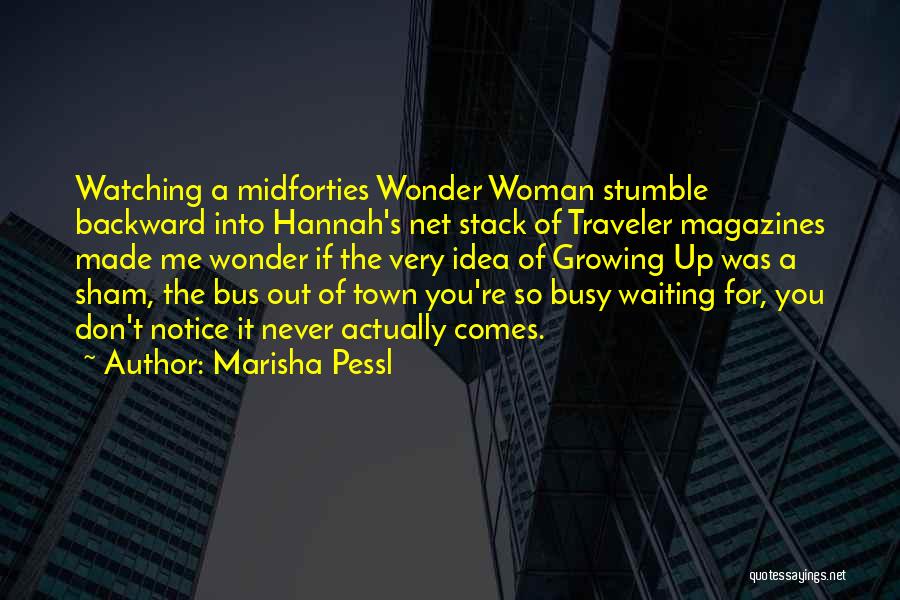 Marisha Pessl Quotes: Watching A Midforties Wonder Woman Stumble Backward Into Hannah's Net Stack Of Traveler Magazines Made Me Wonder If The Very