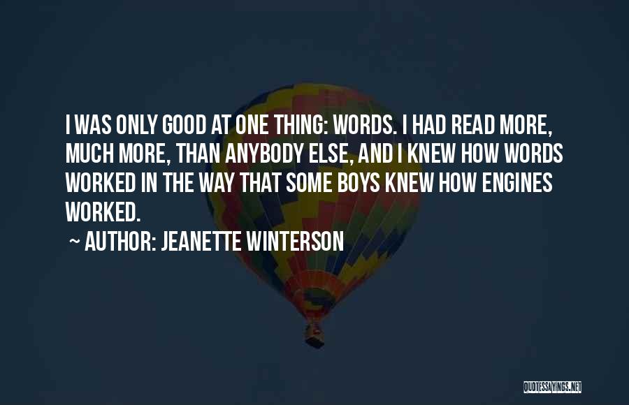 Jeanette Winterson Quotes: I Was Only Good At One Thing: Words. I Had Read More, Much More, Than Anybody Else, And I Knew