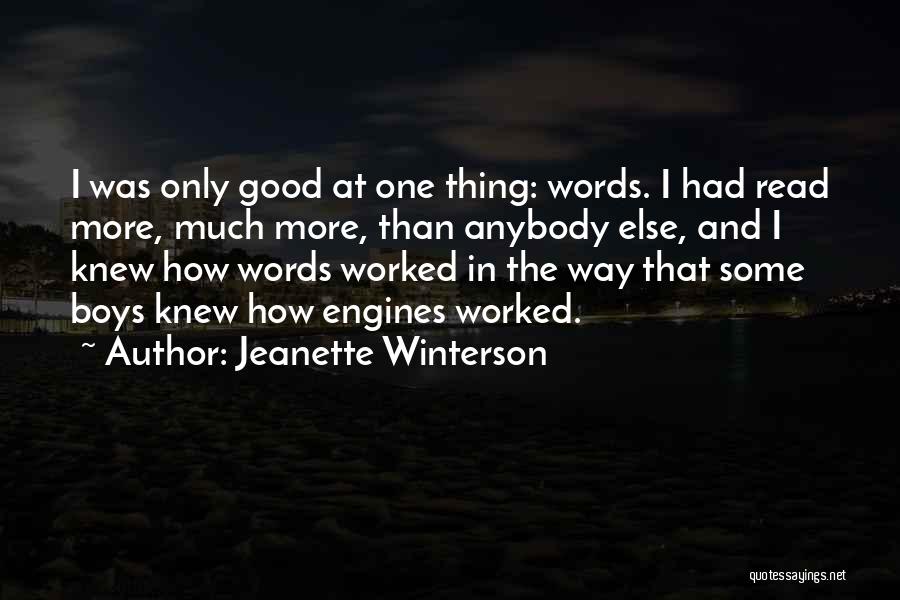 Jeanette Winterson Quotes: I Was Only Good At One Thing: Words. I Had Read More, Much More, Than Anybody Else, And I Knew