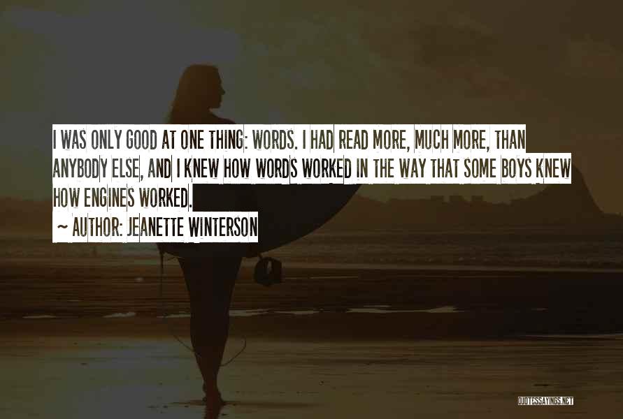 Jeanette Winterson Quotes: I Was Only Good At One Thing: Words. I Had Read More, Much More, Than Anybody Else, And I Knew